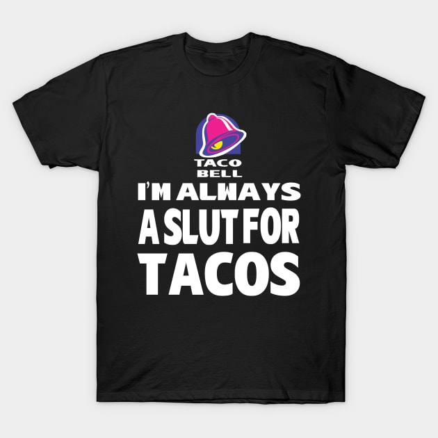 Slut For Tacos (WHITE) T-Shirt by TRIFECTA